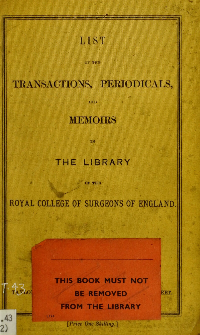 PERIODICALS, AST) MEMOIRS in THE LIBRARY OF THB ROYAL COLLEGE OF SURGEONS OF ENGLAND. THIS BOOK MUST NOT BE REMOVED FROM THE LIBRARY EET. [Price One Shilling.) 18*1 IPill!
