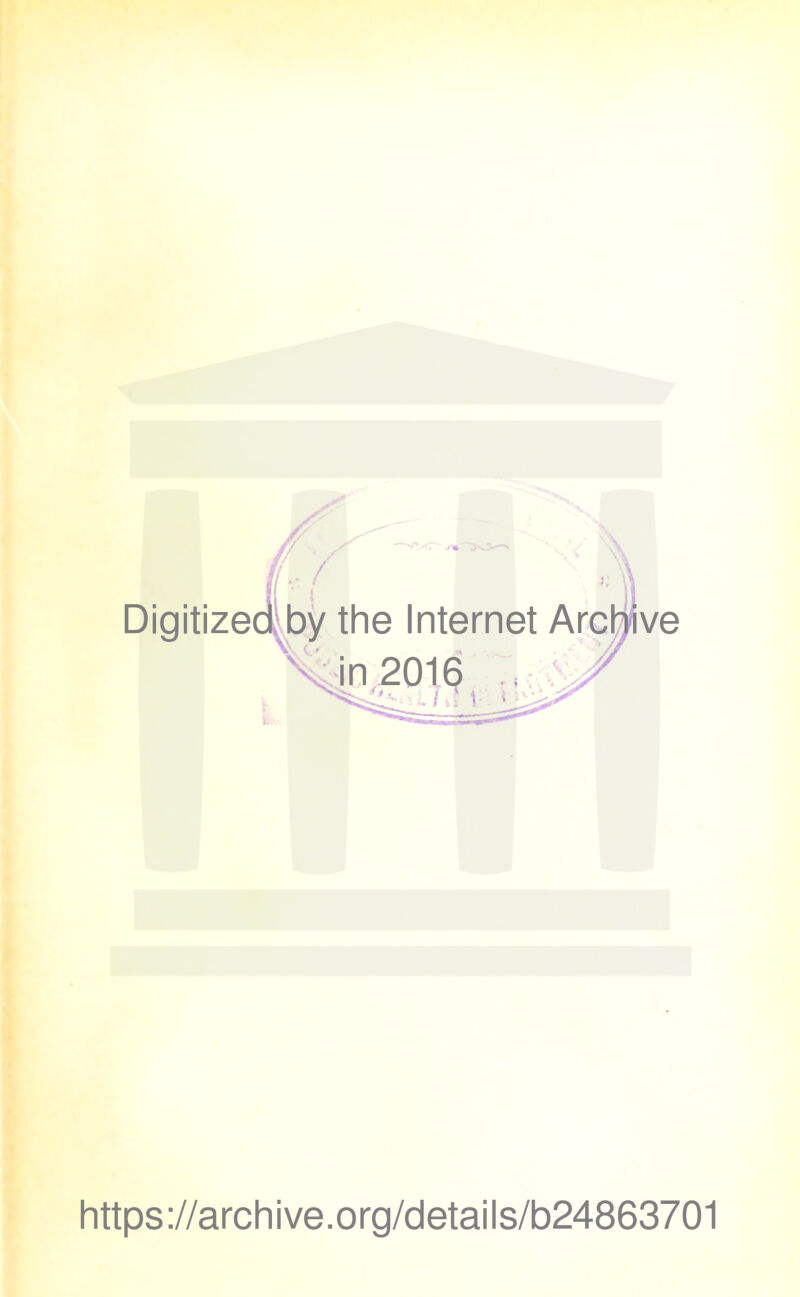 Digitized by the Internet Archive in 2016 https://archive.org/details/b24863701