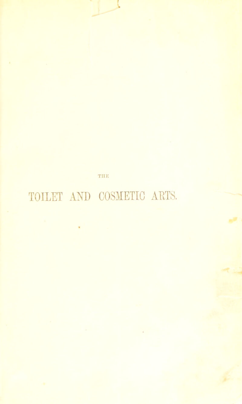 THE TOILET AND COSMETIC ARTS.