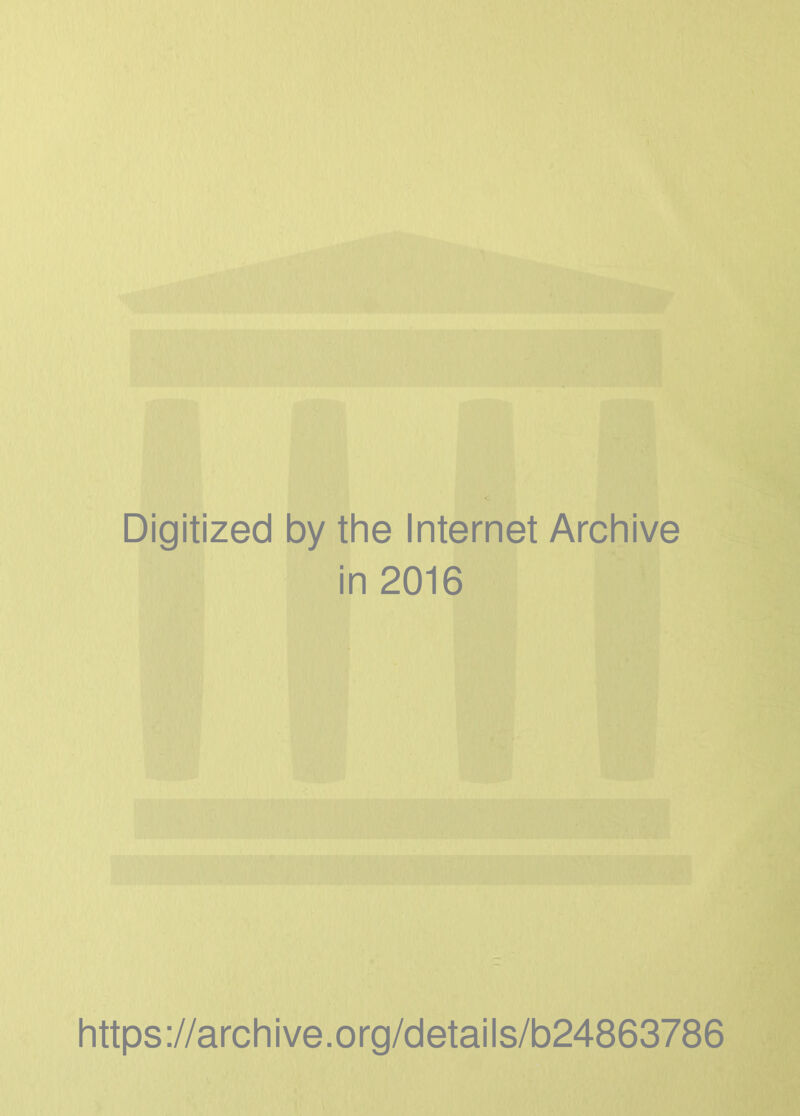 Digitized by the Internet Archive in 2016 https ://arch i ve. org/detai Is/b24863786