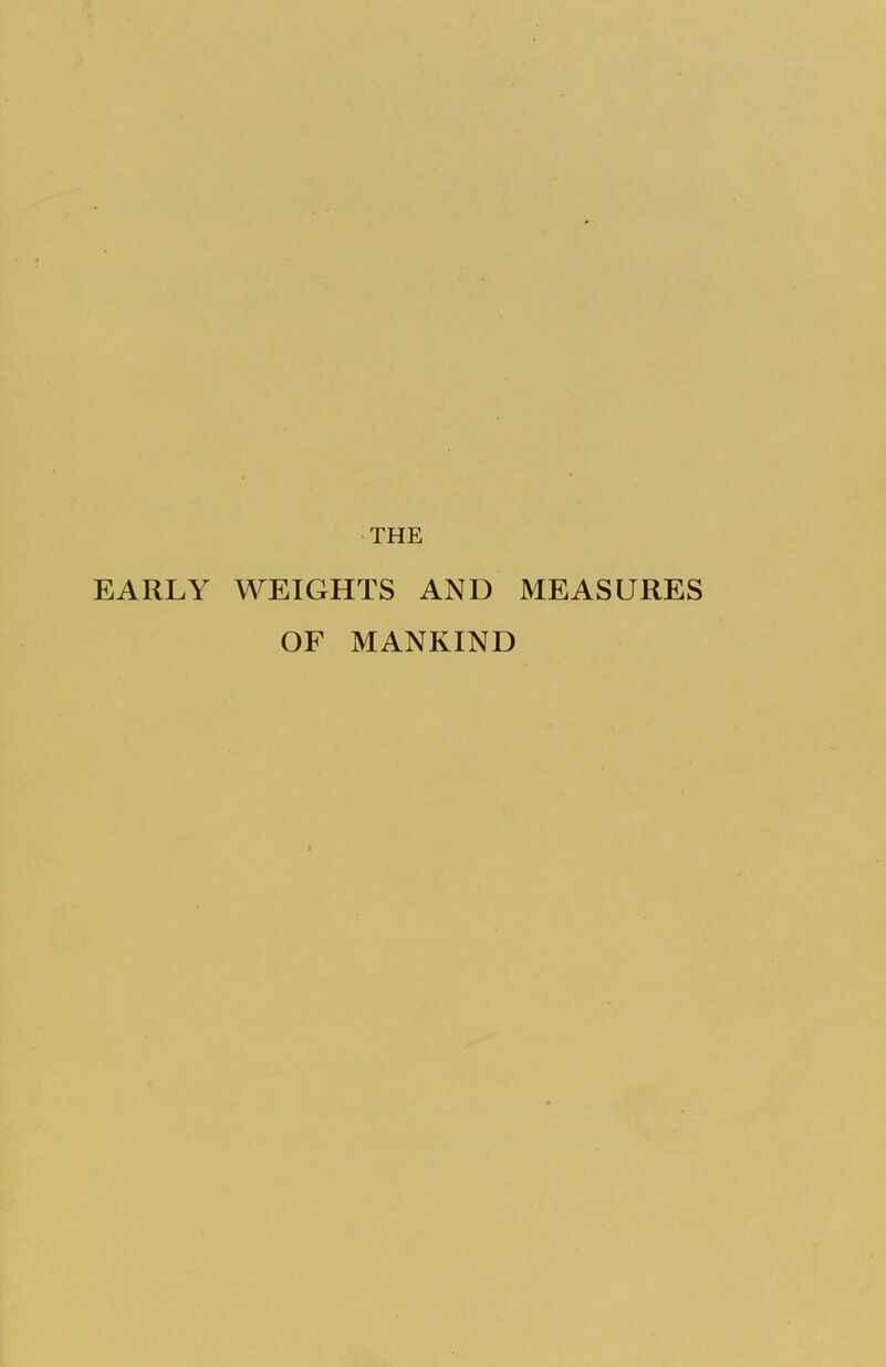 THE EARLY WEIGHTS AND MEASURES OF MANKIND