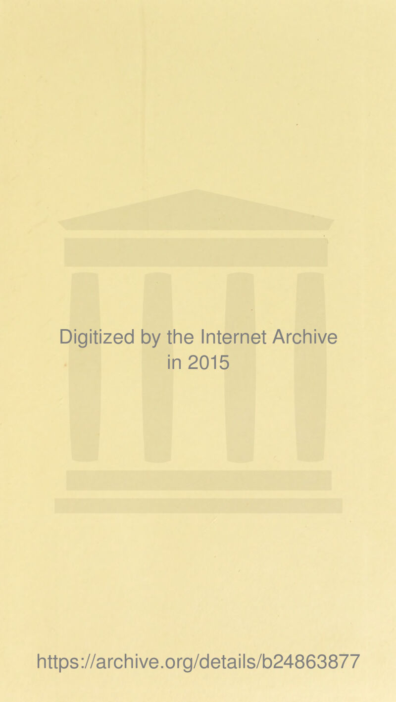 Digitized by the Internet Archive in 2015 https://archive.org/details/b24863877