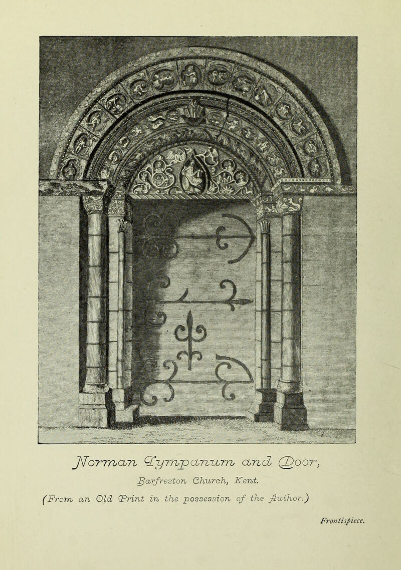 JToTmcbTi Q!yrrbpcb7zijj7n cund (^oot, Barfreston, Qhurah, Kent. (From an Old Frint in the possession of the fluthor.) Frontispiece.