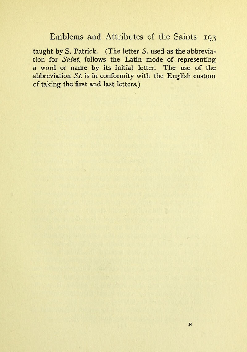 taught by S. Patrick. (The letter S. used as the abbrevia- tion for Saint, follows the Latin mode of representing a word or name by its initial letter. The use of the abbreviation St. is in conformity with the English custom of taking the first and last letters.) N