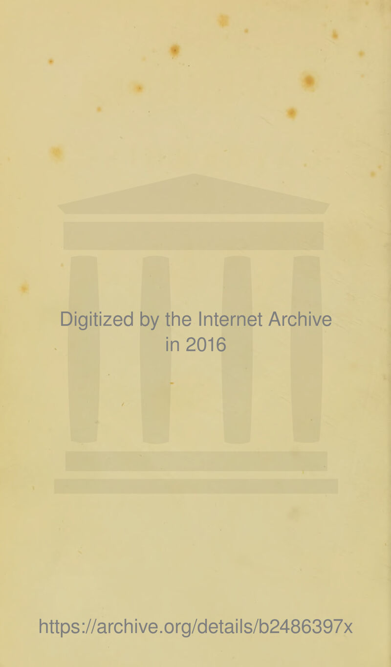 t Digitized by the Internet Archive in 2016 / https://archive.0rg/d etai I s/b2486397x