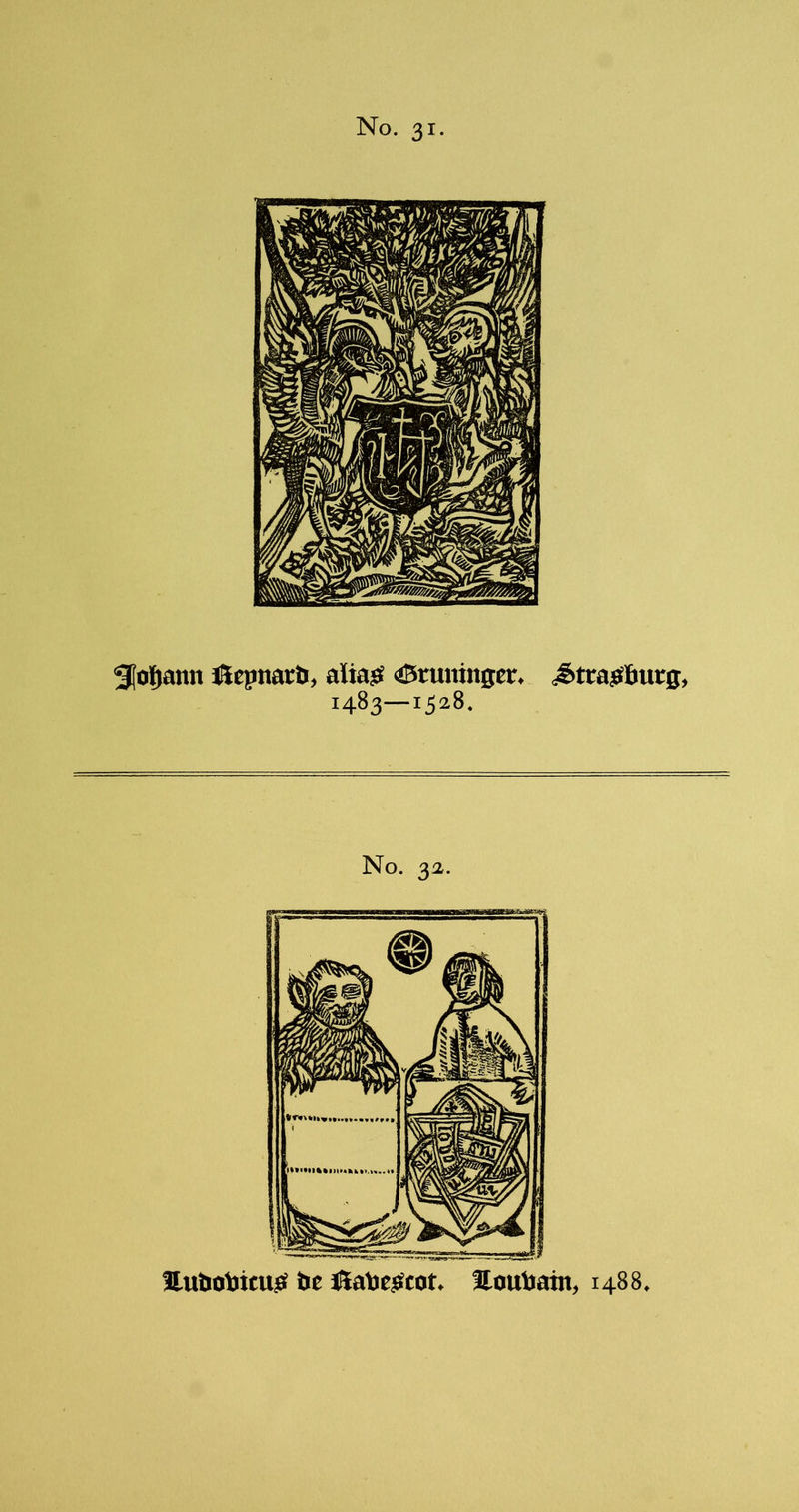 3(ol)ann lUepnarti, attasf <!5ruranger. JttrajSfiurg, 1483—1528. No. 32. EutiotJicuiEf tie Hiat)e$tcot. Souliatn, 1488.