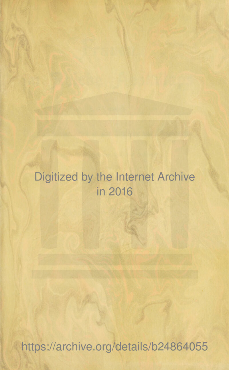 Digitized by the Internet Archive in 2016 **v. https ://arch i ve. org/detaä Is/b24864055