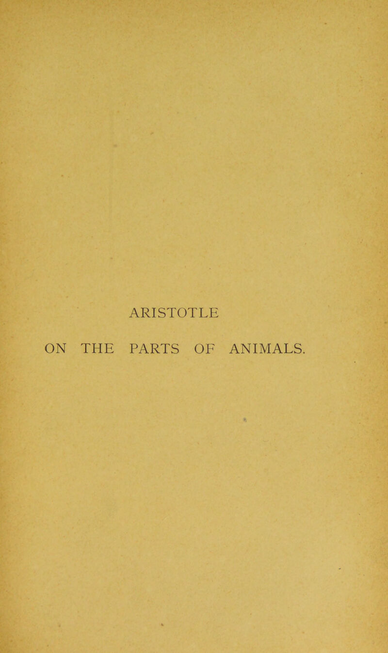 ARISTOTLE ON THE PARTS OF ANIMALS.