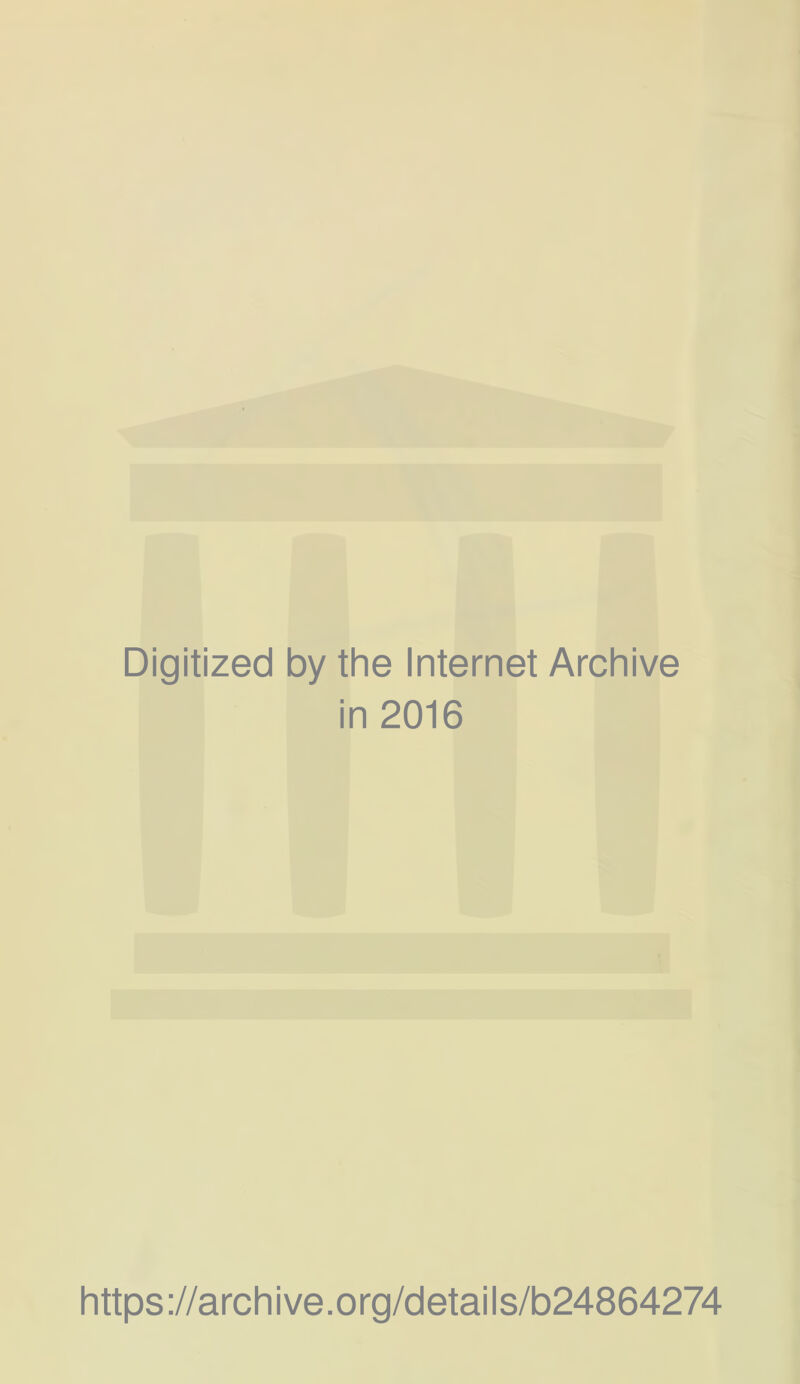 Digitized by the Internet Archive in 2016 https://archive.org/details/b24864274