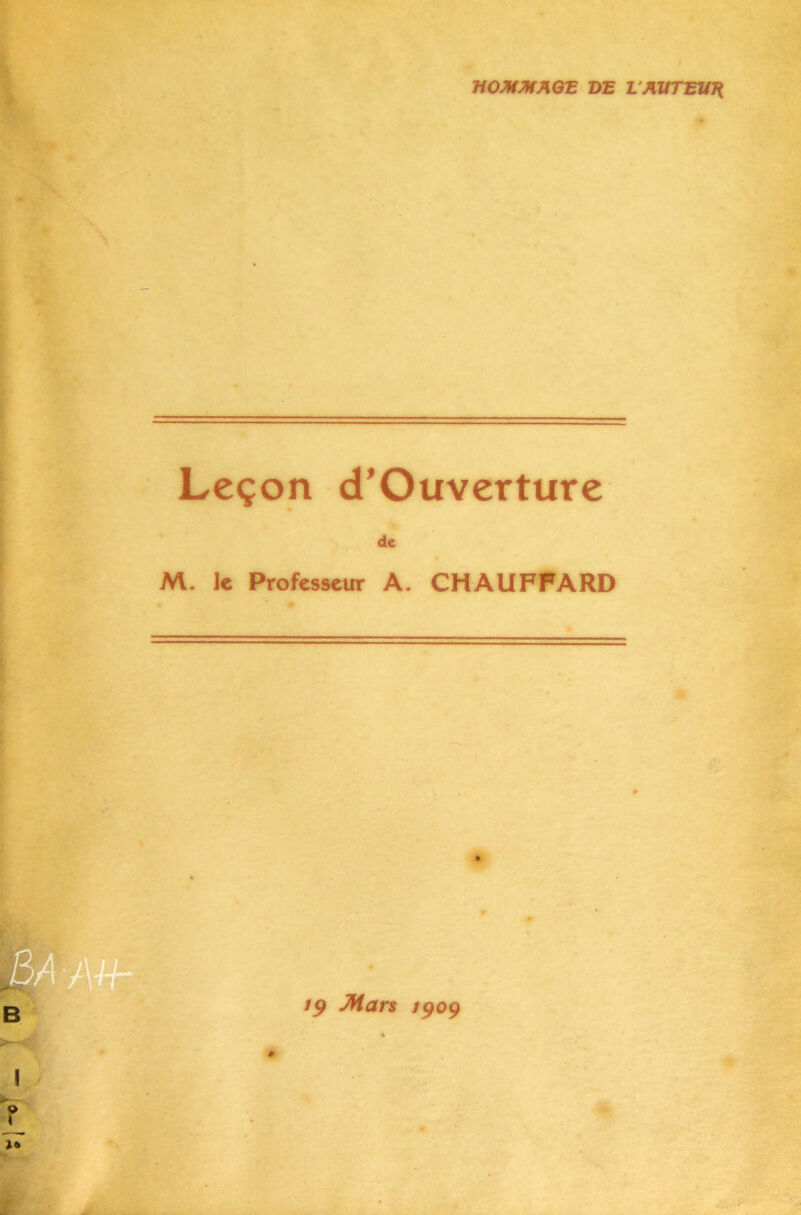 HOMMAGE DE L AVTE14H Leçon d’Ouverture de M. le Professeur A. CHAUFFARD BA -AH- B »•