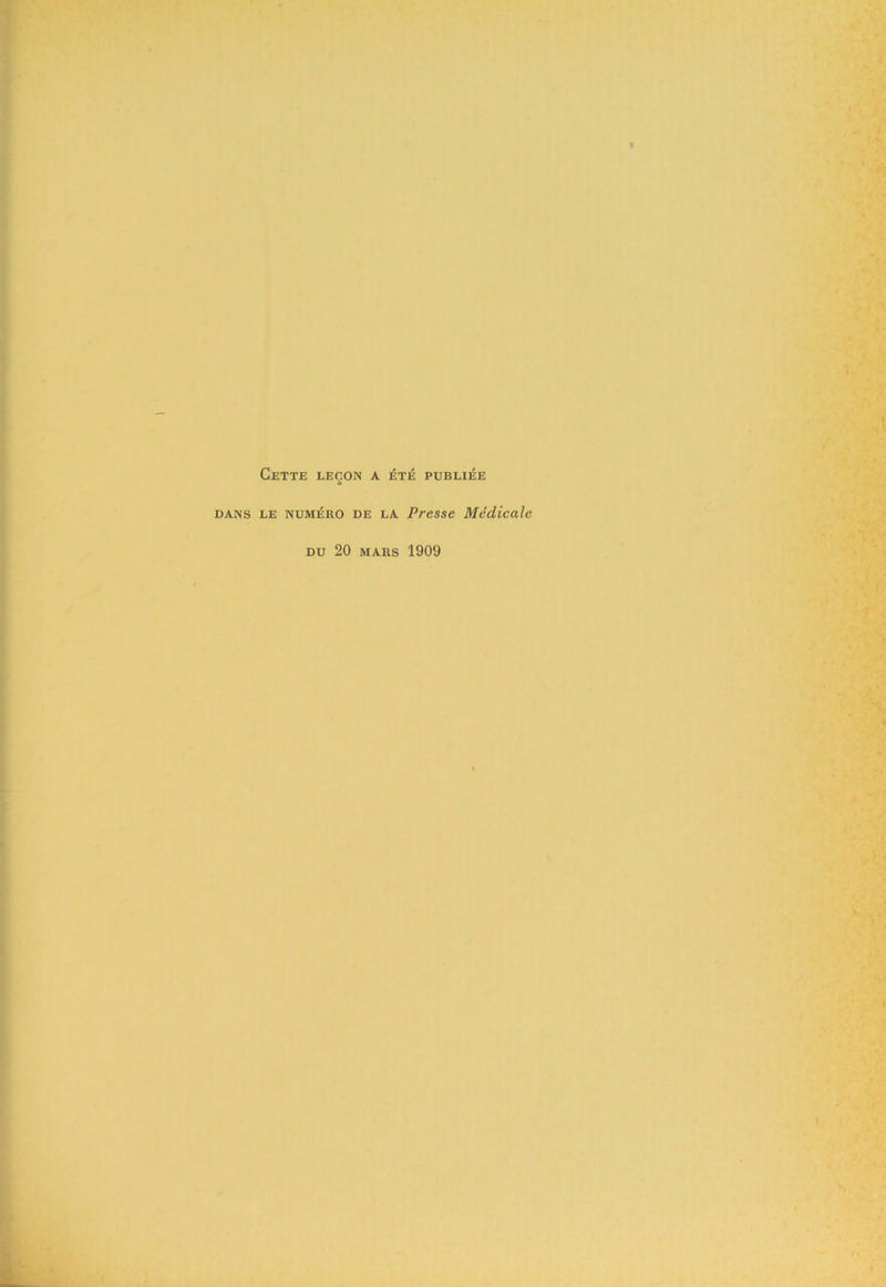 Cette leçon a été publiée dans LE numéro de LA Presse Médicale du 20 mars 1909
