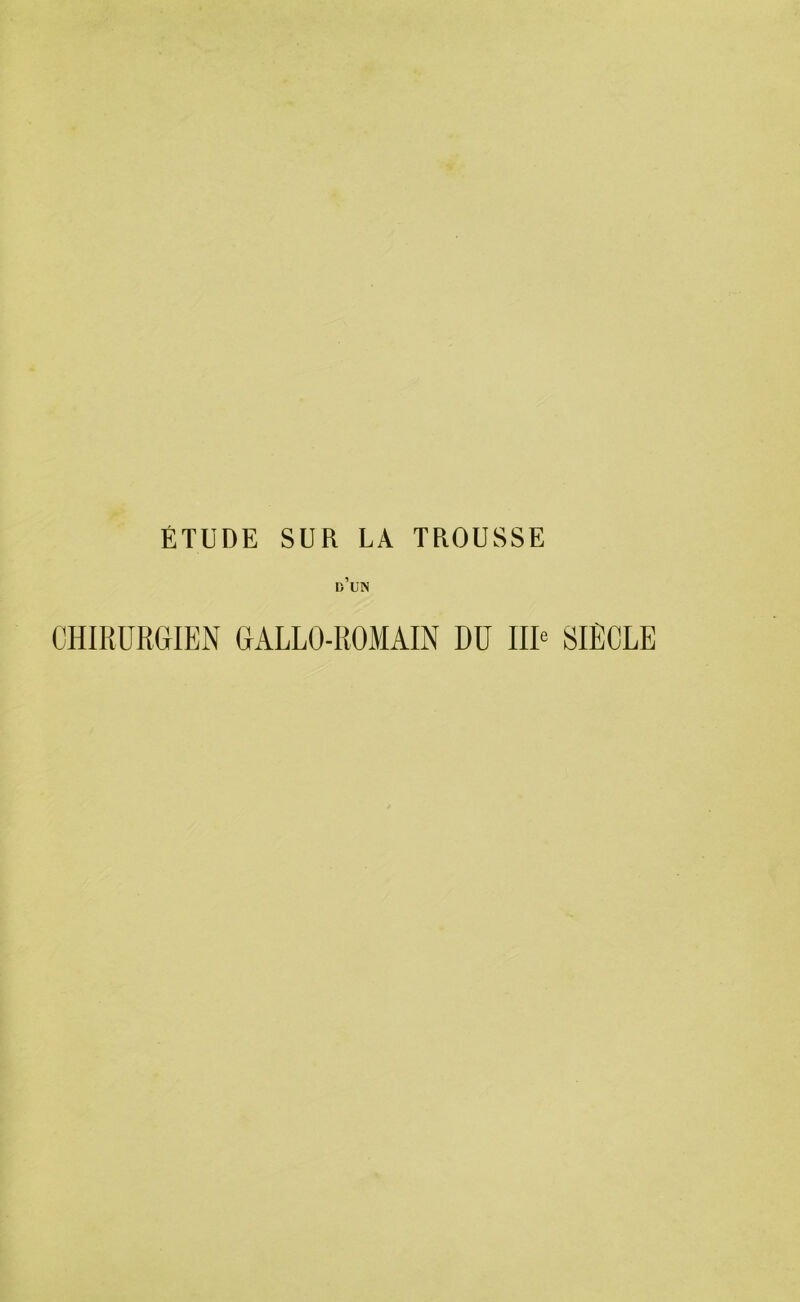 ÉTUDE SUR LA TROUSSE d’un CHIRURGUEN GALLO-ROMAIN Dü IIL SIÈCLE