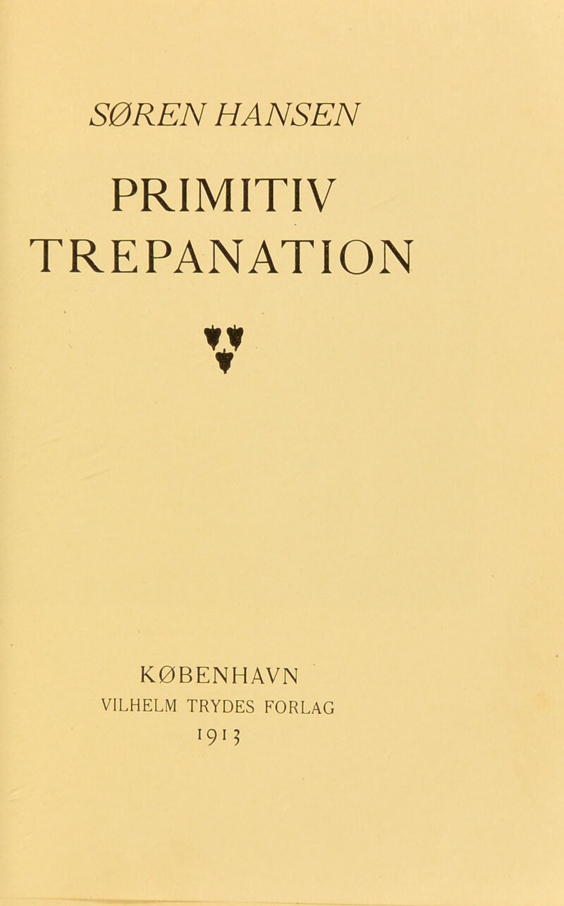 SØREN HANSEN PRIMITIV TREPANATION V KØBENHAVN VILHELM TRYDES FORLAG