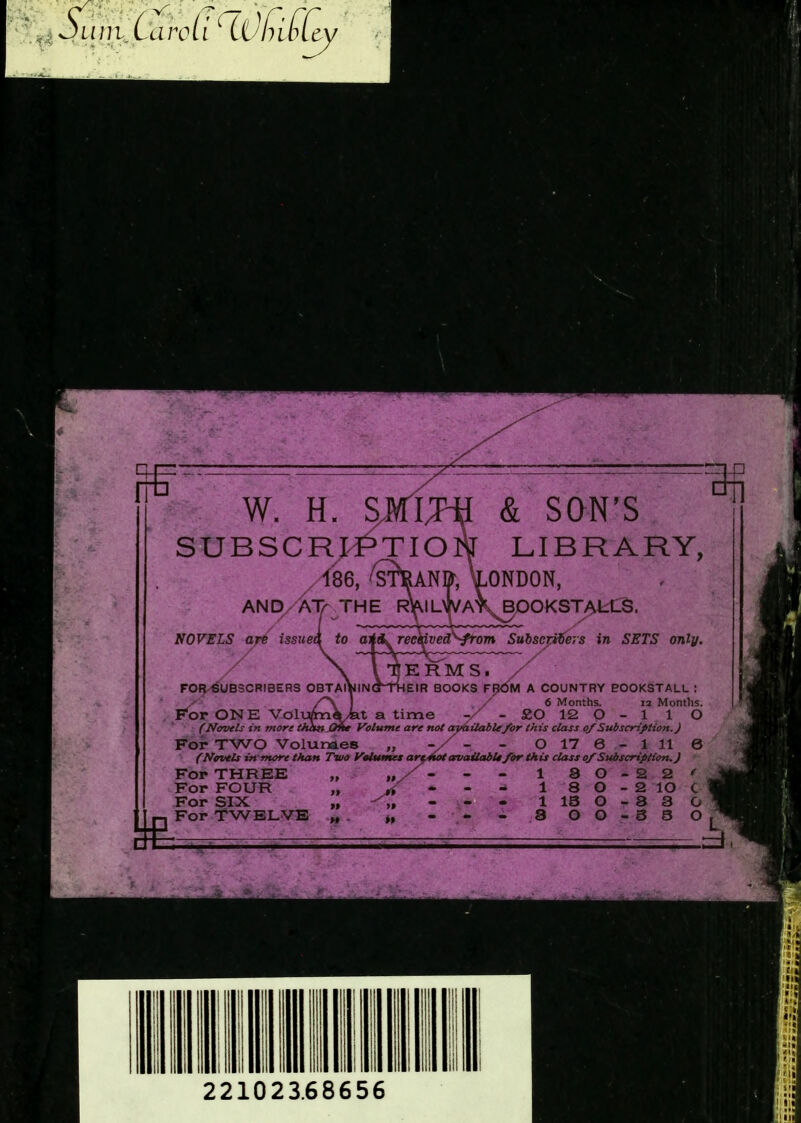 NOVELS are issued to o) & SON’S LIBRARY, ONDON, ^OOKSTAktS. »» Suhsc^ers in SETS only. TIO AND/'ATa THE IL ved'^om Sulsc KRMS. FOIJ^UBSCRIBERS OBTAI EIR BOOKS F •OKS FTOM A COUNTRY BOOKSTALL : / 6 Months. 12 Months. ;/-£0 12 0- l 1 O available/or this class of Subscription.) O 17 6-1 11 6 availabU for this class of Subscription. J For ONE Volx^^V/fet a time -r/ - (Navels in more thh»J3w Volume are not availablej For TWO Volundes „ -y/ - (Navels in more than Two Volumes arsfut availabU j Fop three tty' ^ ~ “ For FOUR ,, * “ •* For SIX „ - -n - For TWELVE - - - 221023.68656 Lint. arc
