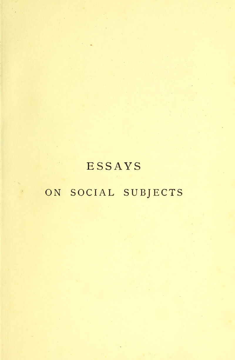 ESSAYS ON SOCIAL SUBJECTS