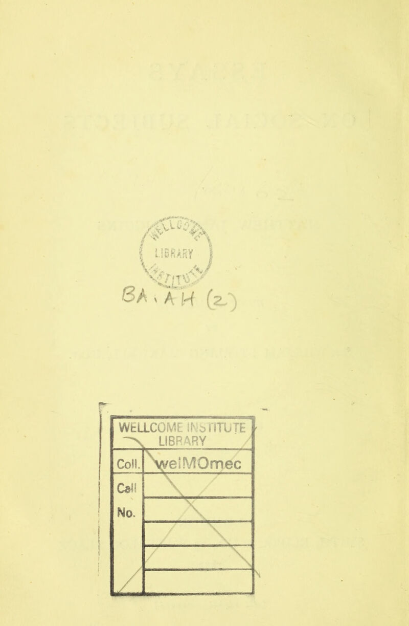 WfcL LCOME INiflTUTE LIBRARY / Coll. Nc/eiMOmj^c C«<! No. z \ \ / \ / \