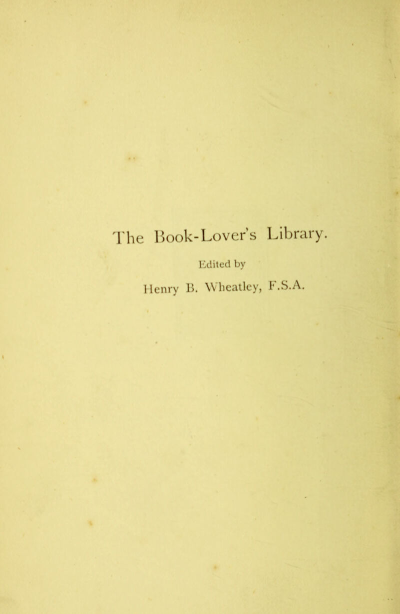 'I'he l^ook-Lovers Library. Edited by Henry B. W beatlcy, b .S.A.