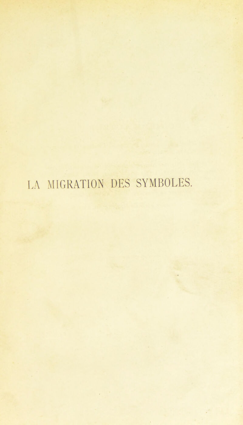 LA MIGRATION DES SYMBOLES.