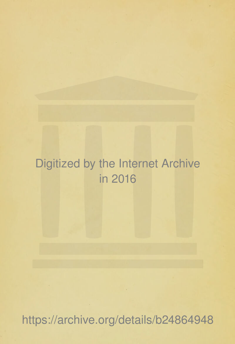 Digitized by the Internet Archive in 2016 https://archive.org/details/b24864948