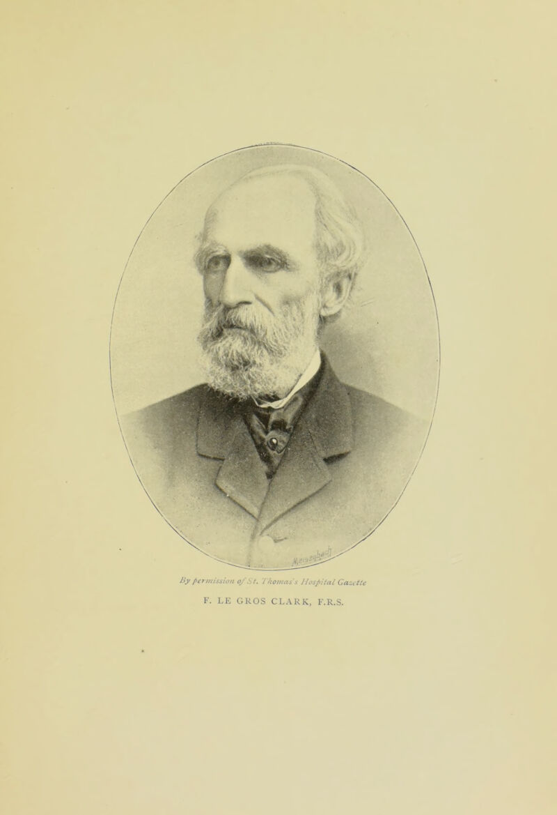 By permission of St. Thomas's Hospital Gazette F. LE GROS CLARK, F.R.S.