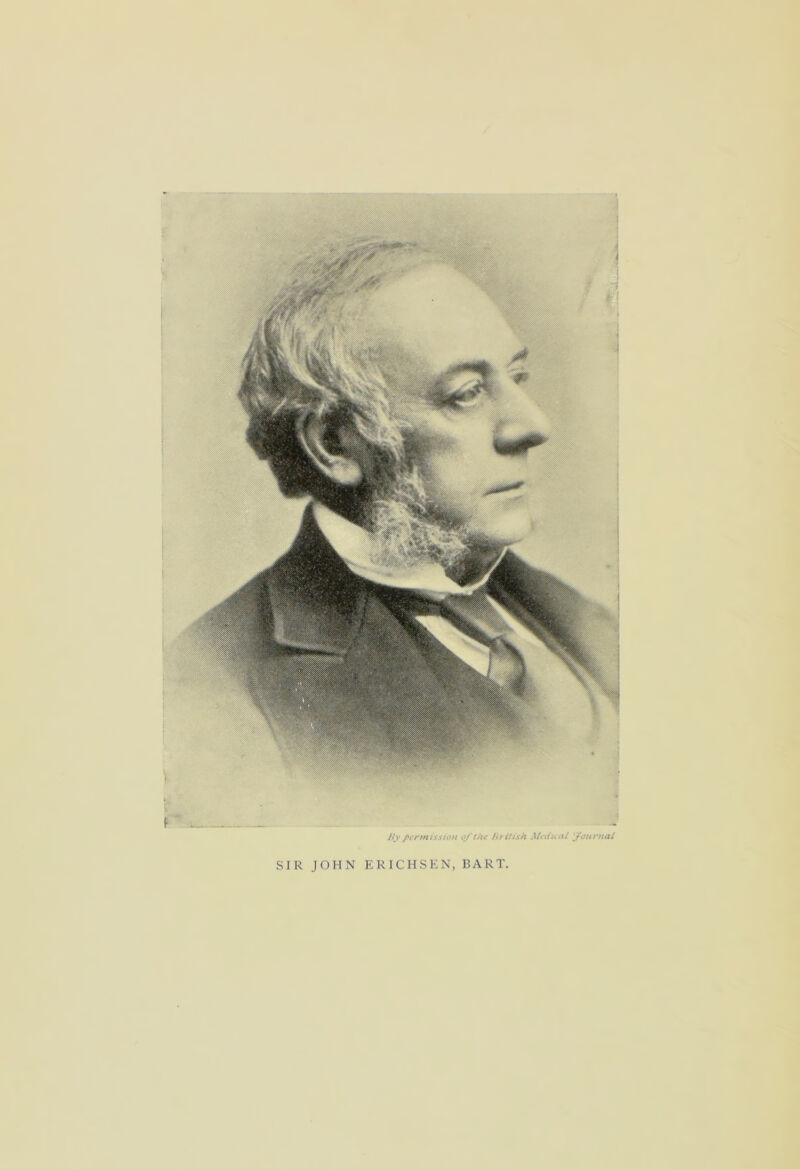 By permission of the British Medical Journal SIR JOHN ERICHSEN, BART,