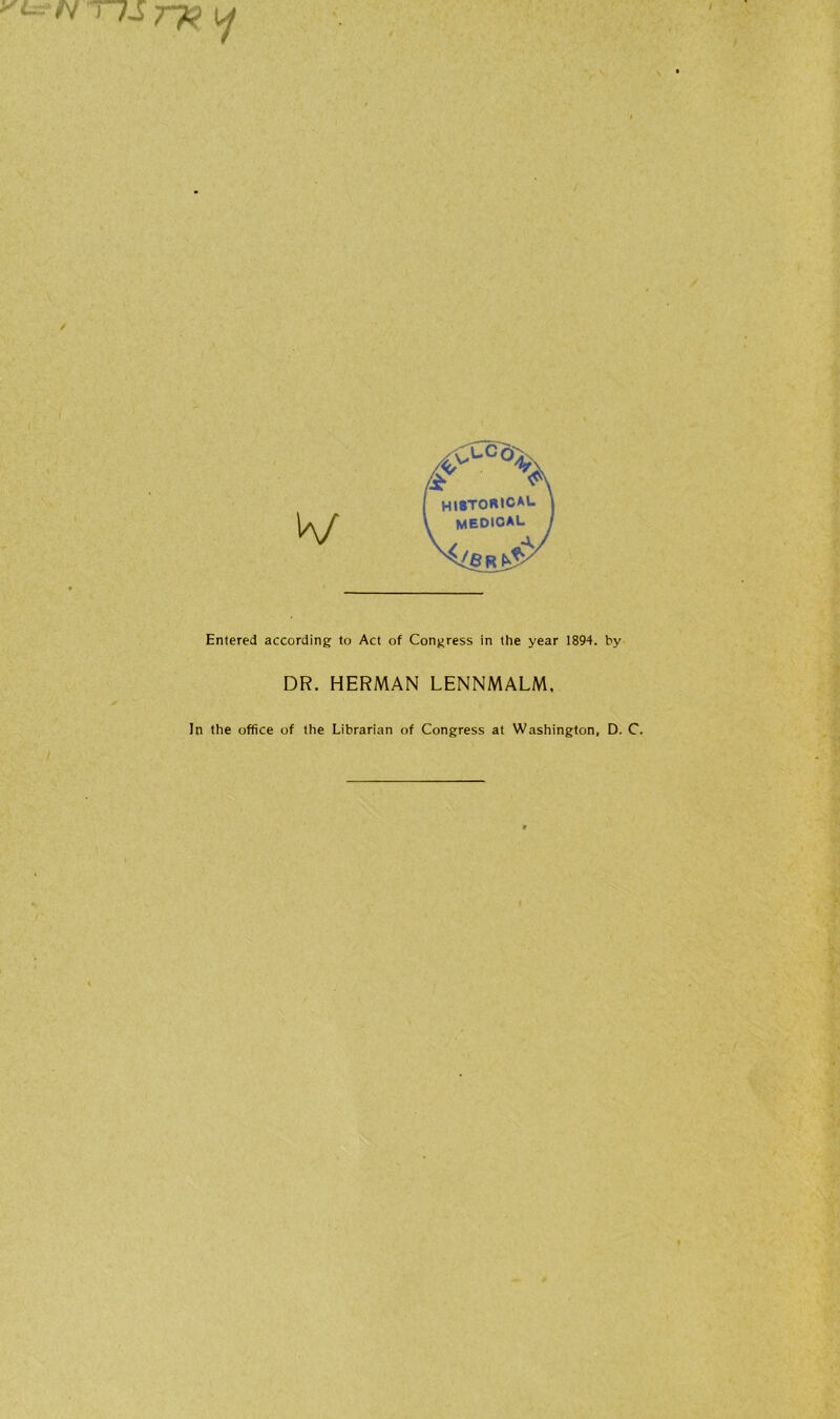 ~±T7? \j Entered according to Act of Congress in the year 1894. by DR. HERMAN LENNMALM, In the office of the Librarian of Congress at Washington, D. C.