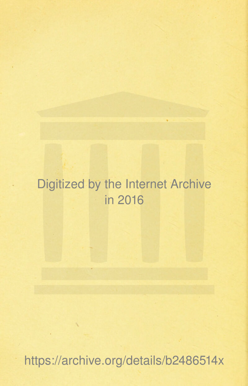 Digitized by the Internet Archive in 2016 https://archive.org/details/b2486514x