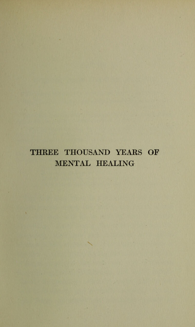 THREE THOUSAND YEARS OF MENTAL HEALING