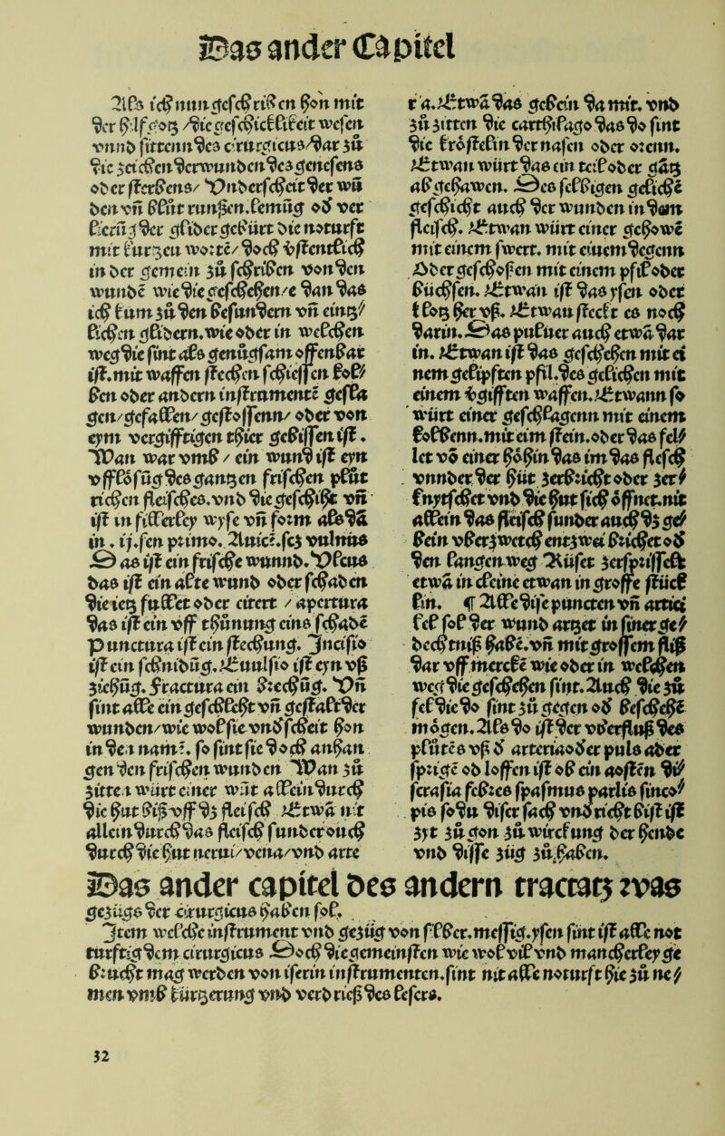 BasanderCapitcl 2lßa ic^mmrfcfcßttßen $>'n mit $cr frlff-oQ ^iccfcfßictSiteit wcfcn vnnb fittenu^ca c’mrcncna/fytr 3n vic ^acßcn^crwnnbcn^cacienefena obcrffcrßcna/ ‘‘X?nbcrfcßctt<$et wn bcnvn ßßitt runj3en.ßemü,cj ob ver ßcm^Scr ^ßtbercjcßürt btcnomrft mir tunen wo: te/ $oeß bffentßicß in bet fernem Btt feßrißen von^cn wnnbe une^ic cefße^en/e $an ^aa icß tum 3n$cn ßefnn$crn vn dxv^t ßeffcn dCt^cnt.wie obtt in weßeßen wccf^ic fint aßa $enu$f am offenst iß.mit waffcit ßeßm fßicffcn foß? ßcn ober anbern inffrnmente cjcfßa ctcn/tfcfaffen/gcfttljatn/ ober von eym vcr^tfft&en tf>icr <Jeßiffeni/f ♦ TDan war vmß / ein wttitf) iß eytt x>ffföfücffye$ant$en frifßen pßm: rieten fleifeßea.vnb %e cfefe$i$t vn iß in fiflßerßey wyfe vn fotm oßa^Zt in. i/.jen pamo.2lma.fc3 vulmrd J0 43 i;l ein frifc#e wimnb.Wcua b43 iß einaCte wimb oberfeifcben $ie ie4 fnflßeit ober ctrert / aperturn $43 iß ein vff tßunttng cinajcifcbe p nnctiua iß ein ße<§un$. jnäfio iß ein fcßnibn#. JCttnlfio ifi cyn v(3 3iep£f. fr4ctnr4etn ß:ee#ficf.'Ün fint 4Öße ein ejefeßß^t vn geßaftfiet wtmbcn/wic woßfte vnbfcßeit £on in$e t mm% fo fmtfie$od? antfati genien frifeßettwnitbeti IPnn 3n $ irret wärt einer wüt affcMntcß $ic fyit ßi§v/f$3 fletfcß *£twa nif 4Uctn$urcß$43 ftctfcß1 fmtbcrouc§ $»rc$$£c$nt nernt/vemt/'vnb 4rre r 4.^£tW4$43 cfcFcin $a mir. vnb 31t 5trtcn $tc carrßifncfo $43 $0 fmt $£c ßro/?eßm$crnafcn ober o:citn. A£tW4H wirrt $46 ein teißober d<it3 nßefcßawcn. Öea fcßßi^en ^efteße cfefe^icßt atteß $cr wunben ut$am flcifc^. A^twnn wtirr einer efeßowe mit einem | wert» mit e£ttcm$c£cnn 2>bcr cjcfcßoßen mit einem pftßobec ßiteßfen. Aätwait iff $aa yjett ober tßoQßavß. }£tx»anßcät e3 noeß $4rin. 43 pttßiter nueß etwa $4t in. l£twnn iß $43 efefeßeßen mir ei nem <jeßipftcn pfil.$c3 ejeßießen mit einem kifften waffen J^rtwamt fo wiirt einer $efiß£a$cnn mit anem ßoßßemt. mit cim f?an.ober $43 fcl? let vo einer ^o^tn^na im ^43 flefc^ ! vnnber^ar ^tit jerfcic$tober 3er^ fn;rfc^ervnb%9utfic^ofirner.ntt 40ßcin ^43 flttfe# funber 4ttt?% §# Bein vßer^wete^ entyecU Stießet o{J ^en fanrfen we# tKüfer 3cr|p:i|fcft: etW4 in eßetne etW4n in tröffe ftücß ßn. 2ltFeW|e pnncren vn ntttei feß foß^er wnitb 4rQet infwettie'/ beef mig ^aße.xm mir^roffemflig ^4t vff mereße wie ober in weße^en wec^ie^efe^e^en finr.2ittc^ 3ie $u feß^ie^o fint Bit werfen ob ßefc^e?^ moden.2lßd^o iß$ct vtferfltiß$e3 pßtttcavßCf 4rtert4o^erpuld4ber jptiefe ob ioffen iß oß an aoßen W ferafin fcß:c3 fpafmua pnrlia finco^ pia fo^n ^ifcrfacß vn$rie$tSißiß $yt $u$*n Bnwircfttn^ ber^ettbc vnb $iffc 3«^ Bvr^ßcn. 2033 ander capitei Des andern traccatB zvas tje3'o£3 ^er eirnr^tena paßen foß. 3tcm weßeße inßmment vnb efe3ttcr von f ßßcr.me|ft^.yfen fint iß nflße not tnrftict^an amr^iena ^oeß %ec?emeinf?cn wtctvoßvißvnb manßctVey $c Biußt masf waben von iferitt inßmmcntcn.fint nitniße notmft Sie 3ünef menvmS im'zewng vnb verbnefs v*cö ßefera.