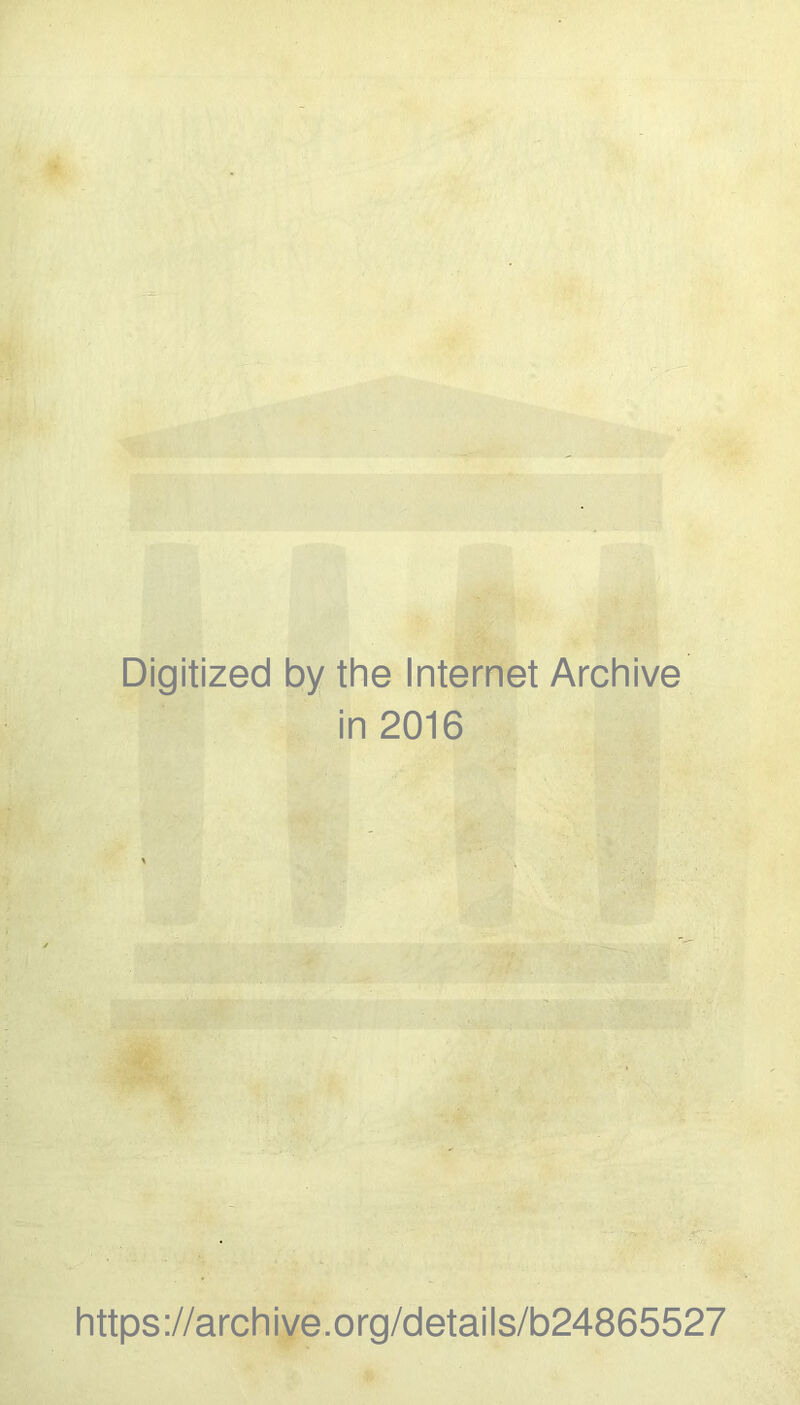 Digitized by the Internet Archive in 2016 https://archive.org/details/b24865527