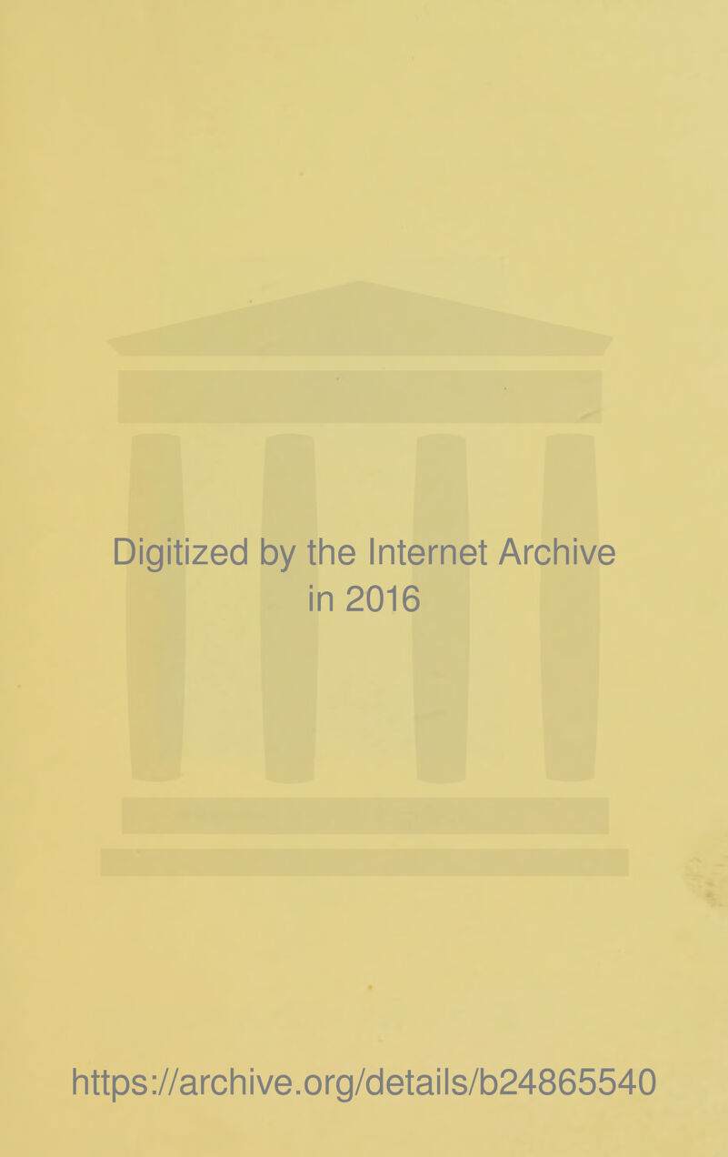 Digitized by the Internet Archive in 2016 https://archive.org/details/b24865540