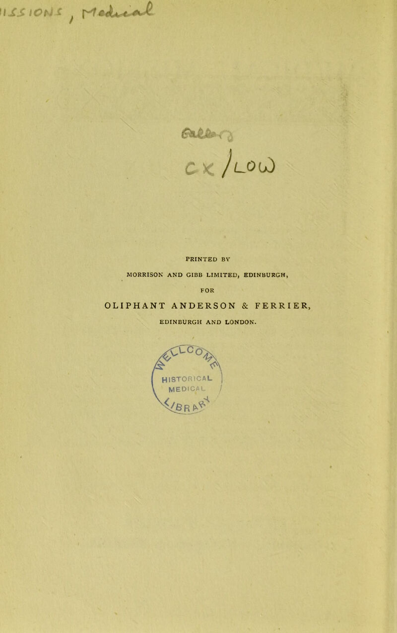 ussiou* Ck/lou) PRINTED BV MORRISON AND GIBB LIMITED, EDINBURGH, FOR OLIPHANT ANDERSON & FERRIER, EDINBURGH AND LONDON.