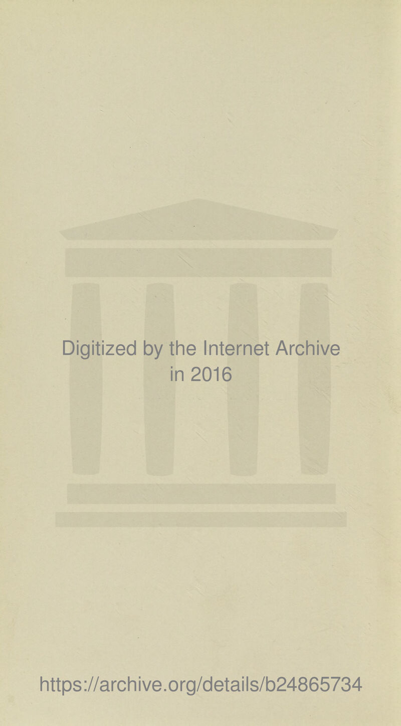 Digitized by the Internet Archive in 2016 https://archive.org/details/b24865734