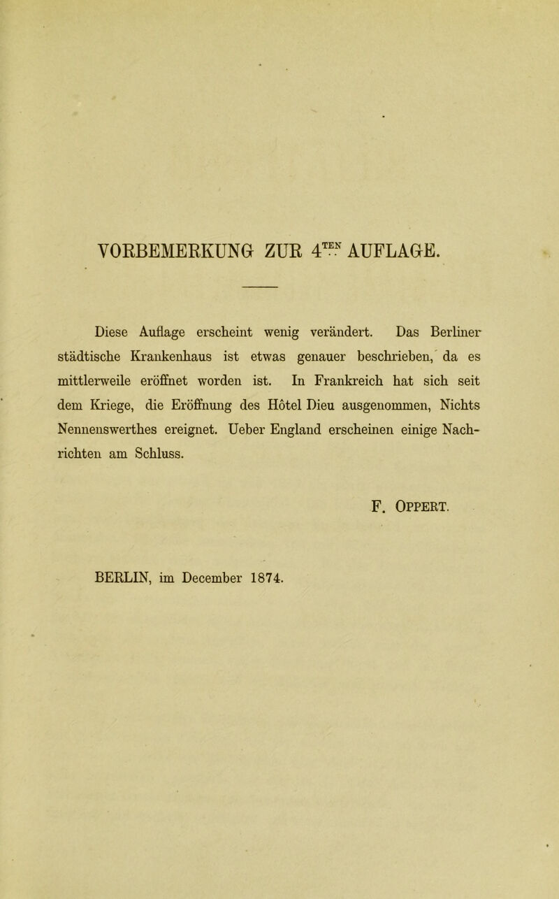 VOKBEMEKKÜNG ZUE 4™.^ AUFLAGE. Diese Auflage erscheint wenig verändert. Das Berliner städtische Krankenhaus ist etwas genauer beschrieben, da es mittlerweile eröffnet worden ist. In Frankreich hat sich seit dem Kriege, die Eröffnung des Hotel Dieu ausgenommen. Nichts Nennenswerthes ereignet, lieber England erscheinen einige Nach- richten am Schluss. F. Opfert. BERLIN, im December 1874.