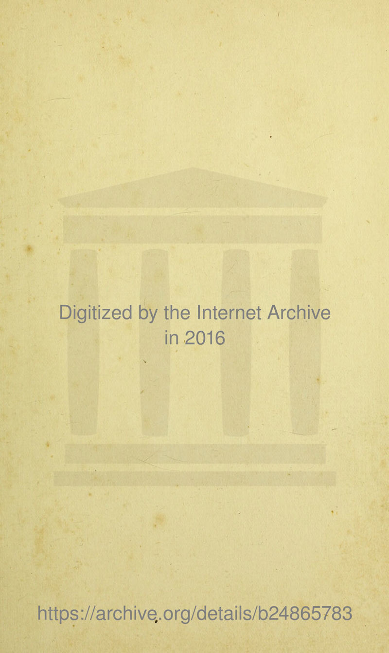 Digitized by the Internet Archive in 2016 https://archive.-org/details/b24865783