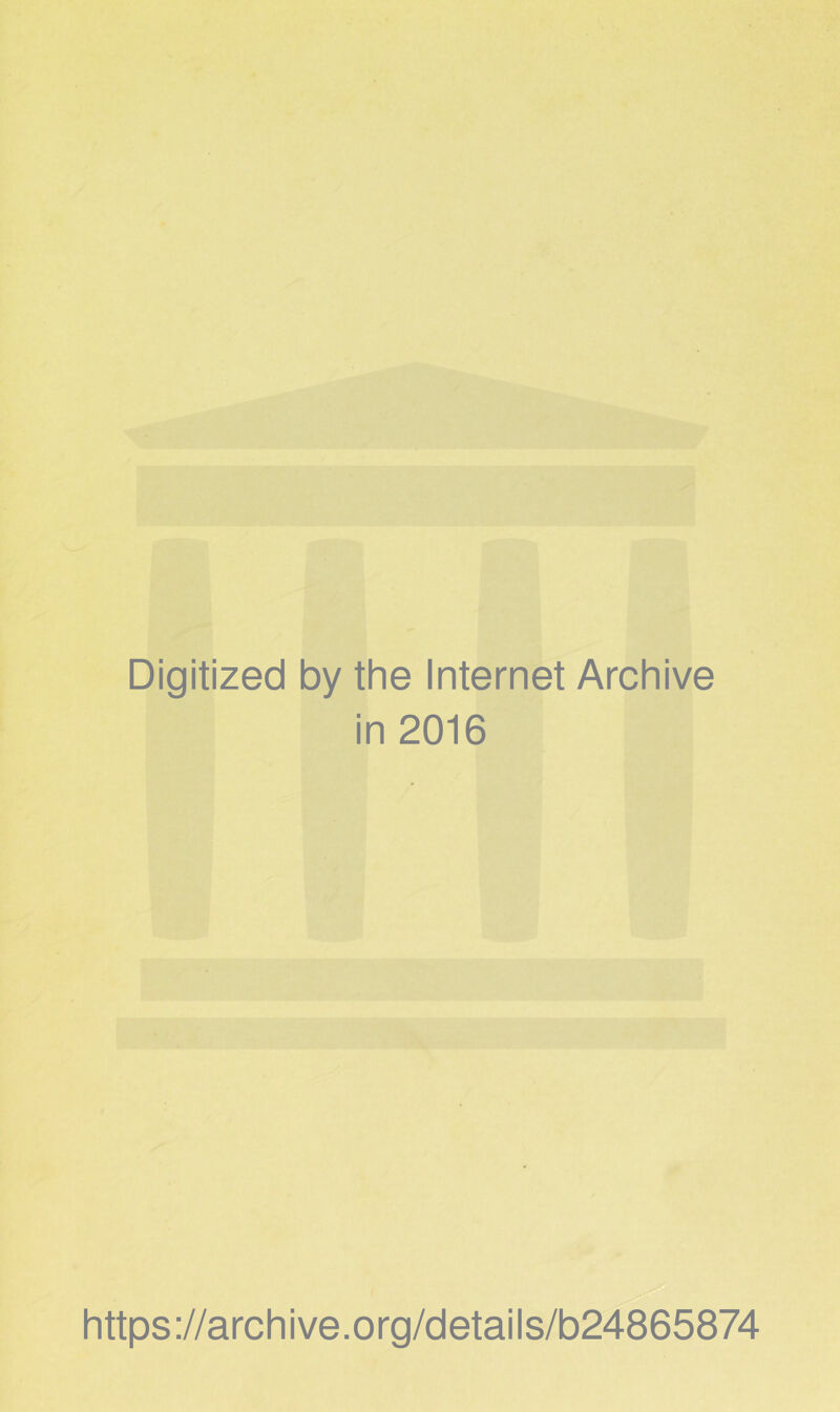 Digitized by the Internet Archive in 2016 https ://arch i ve. o rg/detai Is/b24865874