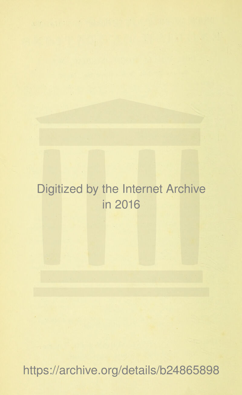 Digitized by the Internet Archive in 2016 https://archive.org/details/b24865898