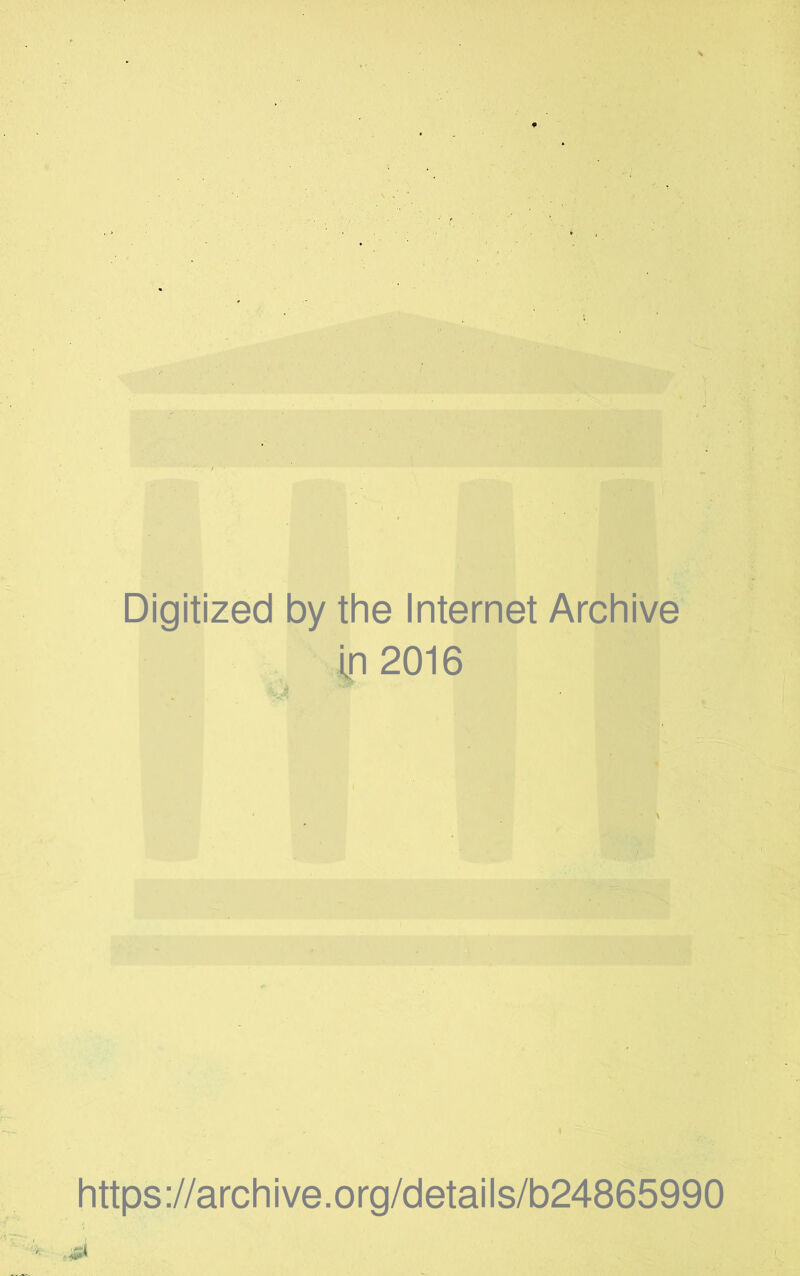 Digitized by the Internet Archive in 2016 'Q ^ https://archive.org/details/b24865990