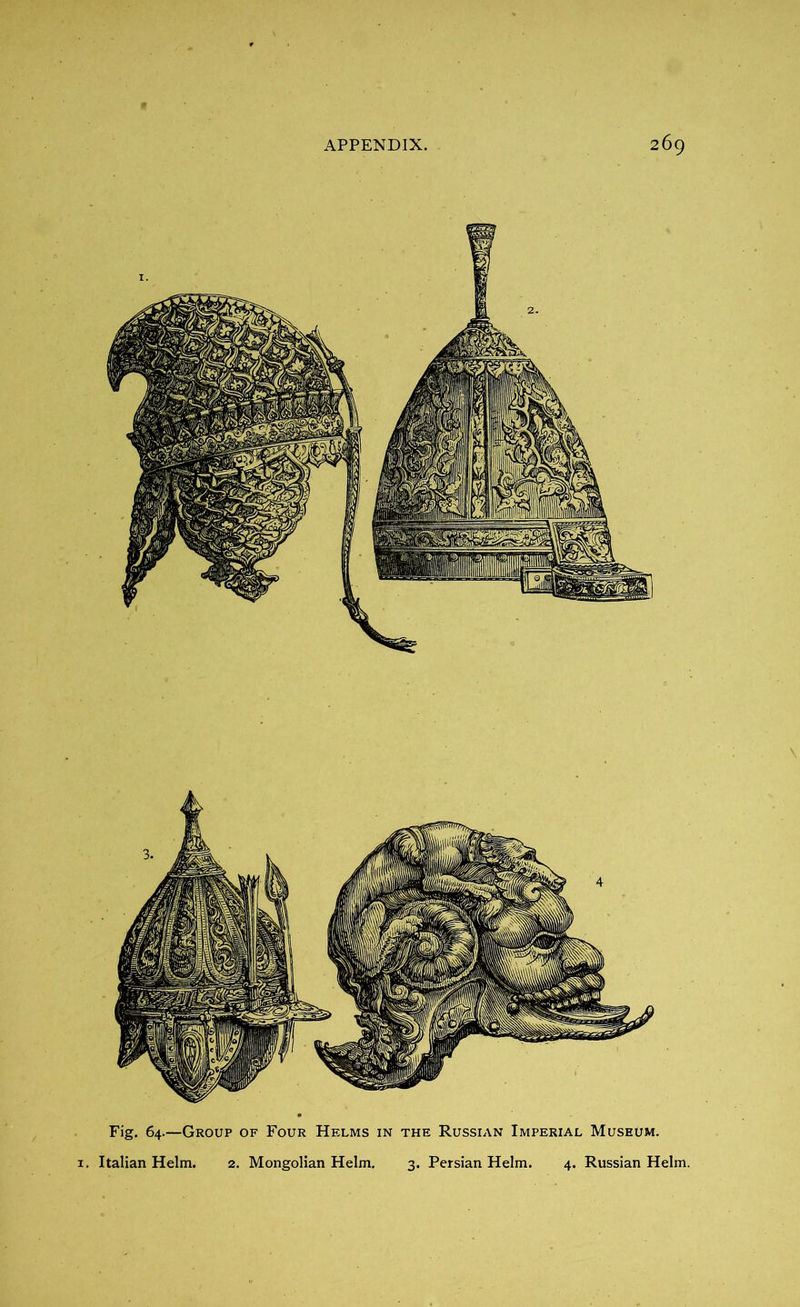 Fig. 64.—Group of Four Helms in the Russian Imperial Museum. Italian Helm. 2. Mongolian Helm. 3. Persian Helm. 4. Russian Helm.