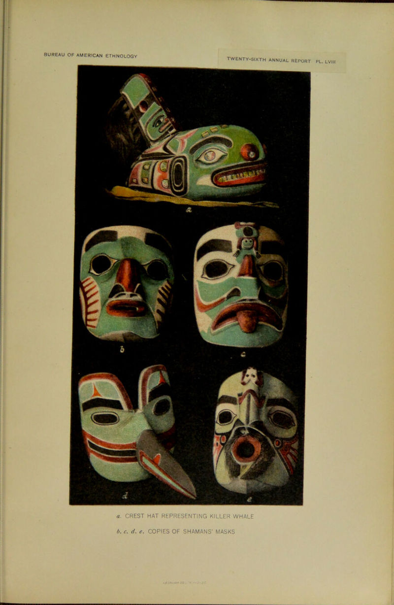 TWENTY-SIXTH ANNUAL REPORT PL. LVIII i' a. CREST HAT REPRESENTING KILLER WHALE d. c. d. e. COPIES OF SHAMANS’ MASKS * t CO .