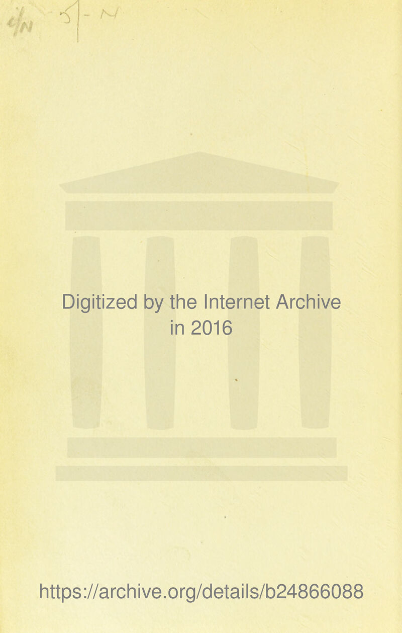 Digitized by the Internet Archive in 2016 https://archive.org/details/b24866088