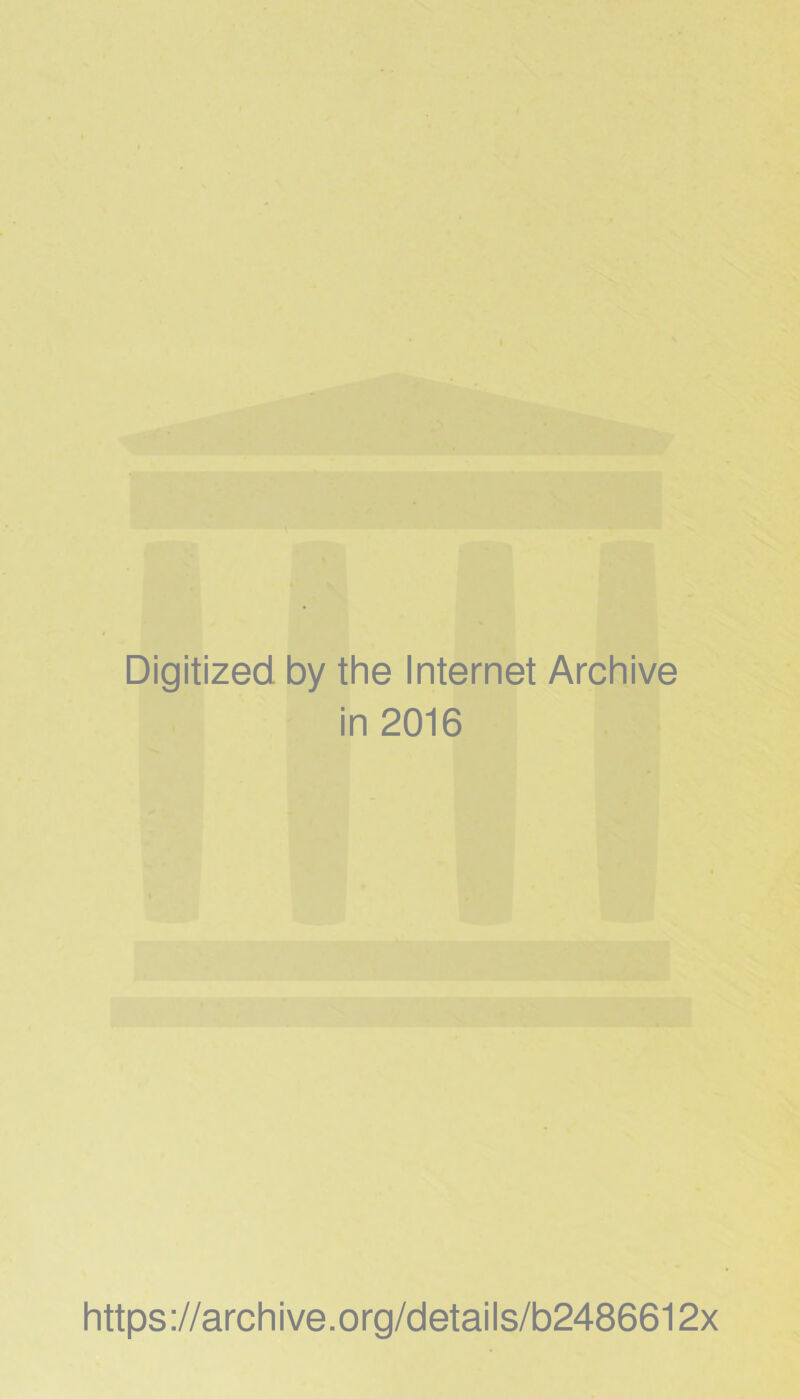 Digitized by the Internet Archive in 2016 https ://arch i ve. org/detai Is/b2486612x