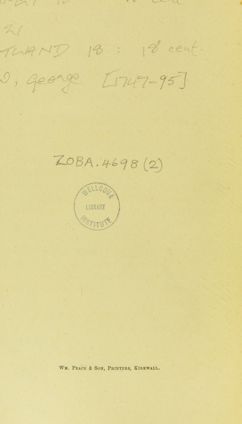 'fUH'H'P \‘i> 1' ce !-t £j7^7-r^'j 'Z.oBA. 8 (q^ Wm. PkaCK it Sou, PniNTKHS, Kihkwall. 'Tn