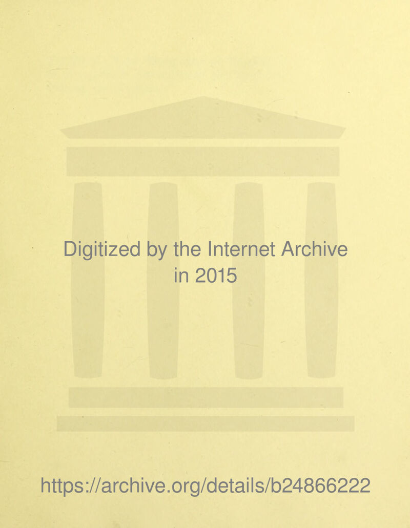 Digitized by the Internet Archive in 2015 https://archive.org/details/b24866222