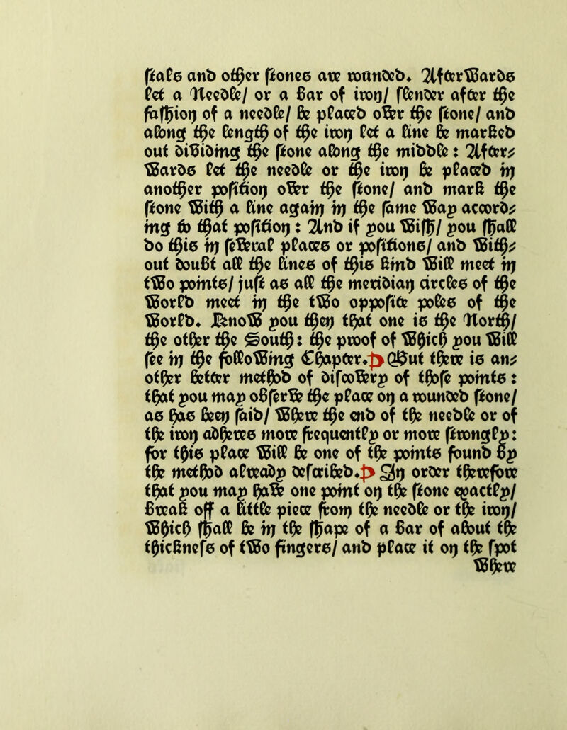 paPe anb ot$er ponce ate roanbeb* 2lfterTBarbe Pet a Weebfe/ or a Bar of irot)/ fPmbcr after t§e faffjiot) of a neebfc/ & pPaceb ofer t§e pone/ anb atone* f$e Pmcjff) of t^e ito# Pet a Pine fe mar8eb out bitfibmc* t§e pone aton<* tf)e tnibbto x 2ifter* tBarbe Pet tpe neebto or t$e trot) & pPaceb t# another poptfo# ofer t$e pone/ anb mar8 t§e pone tBit# a fine agatt) tp $e fame fBap accord m3 to t^at poptiop: 2tnb if pou tBiff)/ pou fjjatt bo tfee tp pfetaP pPacee or poptione/ anb tBitfe? out bouBt afP t$e Knee of tfee 8mb tBifP meet tp ttBo pomte/ jup ae affi t$e mettbiap arctoe of $e TBorPb meet tp t^e ttBo oppopte potoe of t§e tBorPb* J&notB pou t$&) tfeit one ie t$e Wor$/ t$e otfer t$e £?out$: $e proof of TBfecB pou TBitt fee tp $e fbfPotBmg Chapter*^>Q^ut tfete ie am? otfer fetter metfeb of bifooferp of tfefe pomte: tfeit pou map oBprfe tQe pPace op a tounbeb pone/ ae fete fee# (bib/ tBfete t§e cnb of tfe neebto or of tfe itop abfetee mote fcequentPp or mote ptongPp: fbr tfee pPace tBifP fe one of tfe pomte founb Bp tfe metfeb aPteabp befcrifeb4> 25p orber tfetefote tfeit pou map feife one point 0# tfe pone cpaetPp/ 8tea8 off a uttto piece port) tfe neebto or tfe itop/ tBfecf) fljatt fe tp tfe (Jape of a Bar of afeut tfe tfec8nefe of ttBo fingere/ anb pPace it 0# tfe fpot tBfete