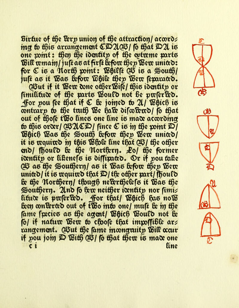 Birtne of t$e Ber# uniot) of t$e attractio»)/ accords mg to t$ie arrangement £3D2l Q$l fb t$at 5D21 ie one potnt: t^e»» tjje identity of t$e extreme parte BBiG reman)/jufJ ae at ftrfi Before t^epTBete unifrb: for £ ie a WortB point: tB0itfi ie a s?out$/ }u(i ae it tBae Befbte tB0ifc t§e£ tBete feparafcb* Q$ut if it tBeoe Cone otBertBife/ f$ie identity or ftmiGfude of t$e parte BBouPb not Be pteferBeb* J=or pou fee t$at if £ Be jorijeb to Til tB0ic0 ie contrary to t$e ttuf$ tBe BaB? difcoBeteb/ fo t$at out of f^ofe ttBo Knee one Gne ie mace according to tfjie order/ Q$2l£)D/ ftnee £ ie ti) t$e point 3D/ BB0icO BBae f$e @ouf§ fefote tffcp BBete unitst)/ it ie tequiteb hj t0ie BBfloGe Gne t$at QJ$/ tfje ot$er enb/ ffjouBb Be t#e Wortfcr»)* £0/ t$e former identity or GGenefe ie diffipafeb* Or if £>ou taBe Q$ ae t$e ^out^eri)/ ae it BBae Before tf}e£ BBete unifcb/ it ie tequiteb t^at 5D/tfc o$er part/ fjjoufb Be t§e Worker»)/ tft>ugO neBert^efcfe it BBae t§e <=?out$er»)* 2tnb fb Bete neither identity nor fimi* Gfttde ie pteferBeb* jfor t$at/ BB0icf) $ae noBB Bee») conBer&b out of ttBo into one/ mufi 6c nj t^e fame fpeciee ae t§e agent/ tB0ic0 BBouPb not & fb/ if nafttte BBete to cfloofe t$at impofftBG ar* rangement, Q$ut f§e fame incongruity BBiG occur if you jom 3D BBit$ Q&I fb t§at t^ete ie made one c i Gne