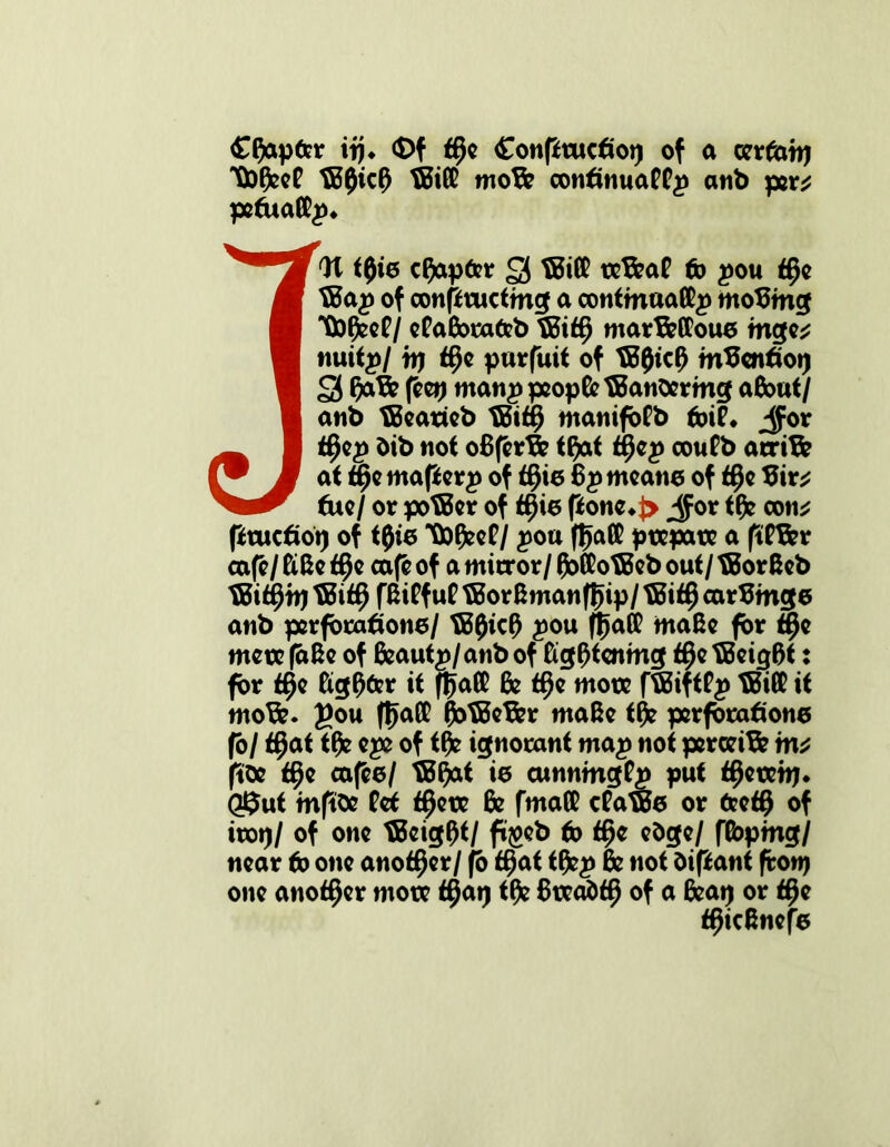 Cfapfcr tij ♦ $>f tffc Conptucfiop of a cerfoip TtoBeeP tB0ic0 tBifP moB? continuaPPp anb per* pefuatPp, JW t0ie chapter 2S B5i£P teB?aP to pou t§e tBap of oonpructmg a contmaaCPp rnoBmg TtofleeP/ ePaBotafeb tBit§ marBettoue mge* nuitp/ tp $e purfuit of tB0ic0 mBentiop 2S BaB? fcct^ manp peopfc tBanbermg aBout/ anb iBeatteb B5i$ manifoPb foiP, $ov t$ep bib not o8(crB? tfrxt $ep couPb arriB? at t$e mafierp of f§ie Bpmeane of $e Bir* tue/ or potBer of <§ie |ione*J> Jor tfc con* ftaictiop of t0ie TtoffceP/ poa fl>atP prepare a ftPB?r cafe/ ftfce t^c cafe of a mirror/ (jbCMBeb out/ tBorBeb tBifijtp tBi$ fBiPf uP tBorBmanffjip/ B5it§ carBmge anb perfbraflone/ ?B0ic0 pou (Jatt maBe for S)e metcfaBe of Beautp/anb of Bigftfenmg $etBeig6t : for $e Btgf)fer it ftfa® & $e wore (iBiftPp tBitt it moB?. gou fljaK IfrtBeBer maBe tfc perforatione fb/ <§at tfc epe of tfle ignorant map not perceiB? m* ftbe t§e cafee/ tB()at ie eunnmgPp put tf)etetp. Q$ut mftbe Pet t§ere Be fmaffi cPatBe or fcet# of itop/ of one tBcig0t/ ft^eb to <f)e ebge/ ffoptng/ near (b one another/ jo f§at tflep Be not difiatit frotp one another mote t$ap t0e 8reab$ of a feap or tf)e t^icBnefe