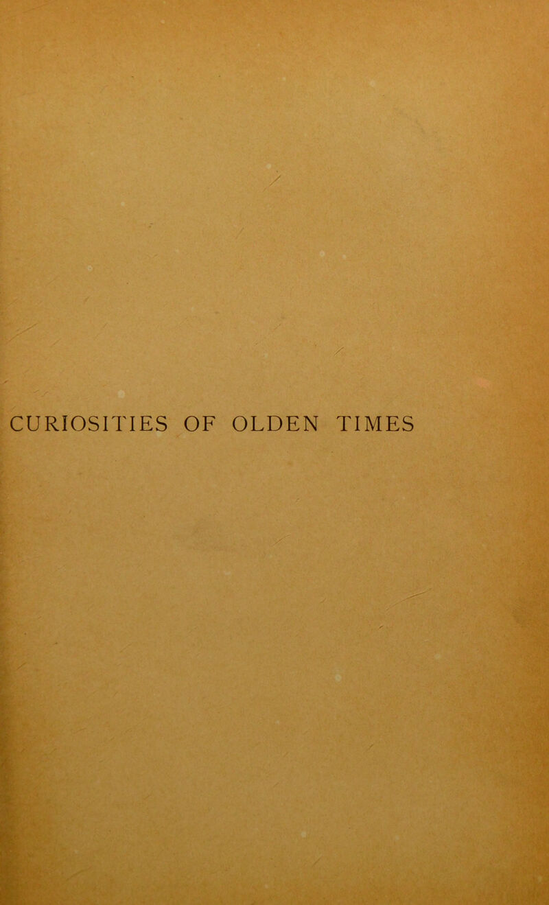 / CURIOSITIES OF OLDEN TIMES