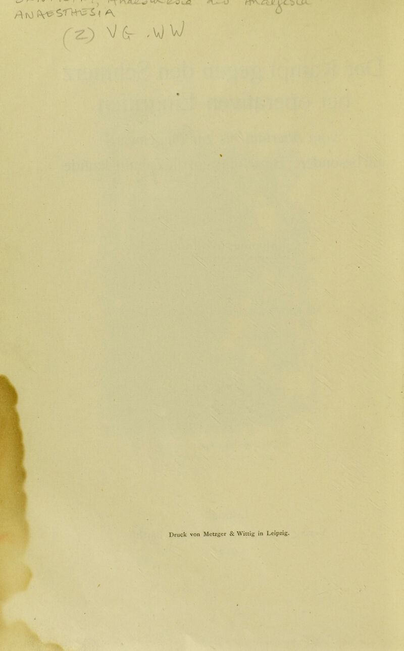 ^ r ' ‘j fjr- r\ tO (Y^' S.'THre S> < /' Z. ) V 6- • vj W Druck von Metzger & Wittig in Leipzig.