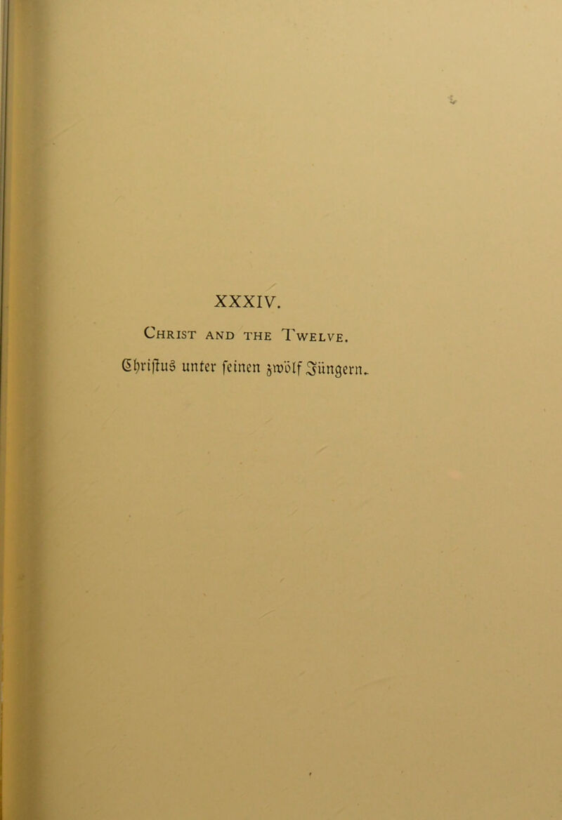 V XXXIV. Christ and the Twelve. Ci)ri)Iug unter feinen jiwlf :Sun9ern.